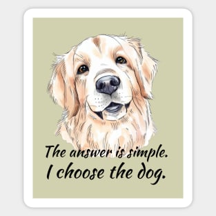 I Choose the Dog - Golden Retriever Sticker